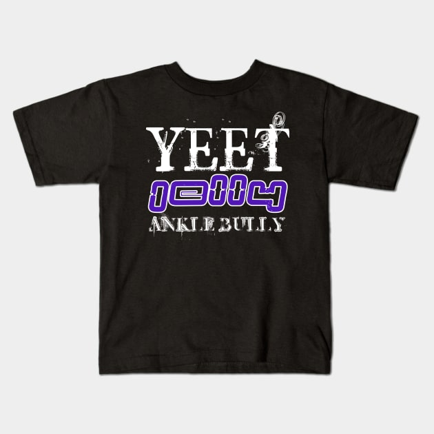 Yeet Jelly Ankle Bully - Basketball Player Workout - Graphic Sports Fitness Athlete Saying Gift Kids T-Shirt by MaystarUniverse